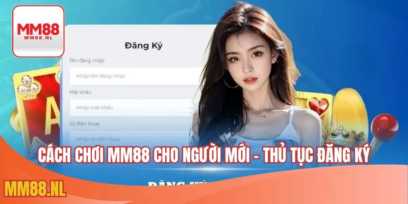 Cách chơi MM88 cho người mới - Thủ tục đăng ký