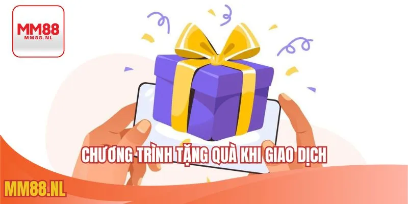 Chương trình tặng quà khi giao dịch